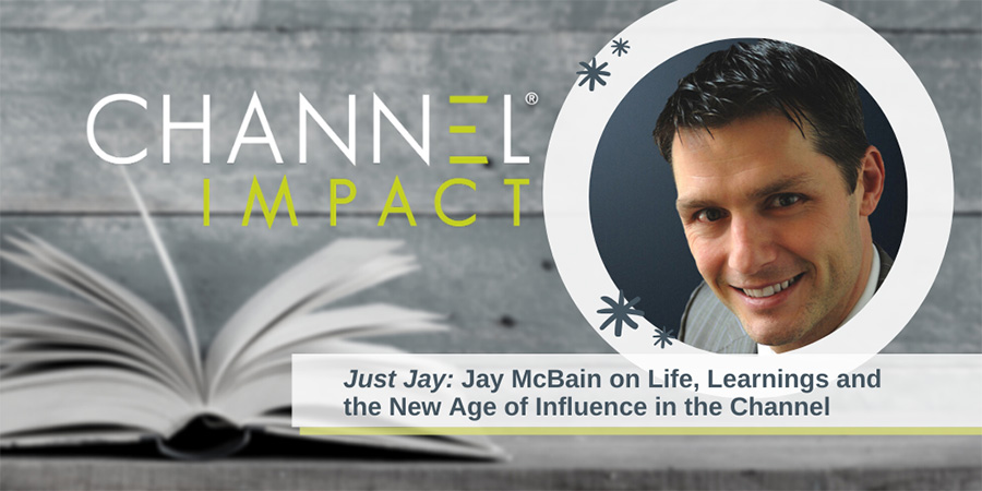 Just Jay: Jay McBain on Life, Learnings and the New Age of Influence in the Channel graphic