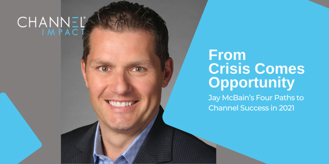 From Crisis Comes Opportunity: Jay McBain’s Four Paths to Channel Success in 2021 graphic